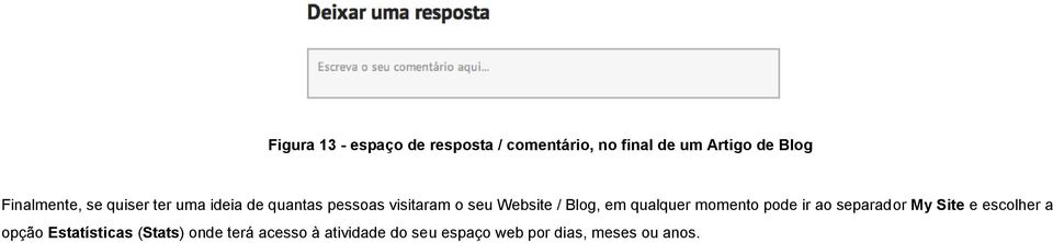 Blog, em qualquer momento pode ir ao separador My Site e escolher a opção