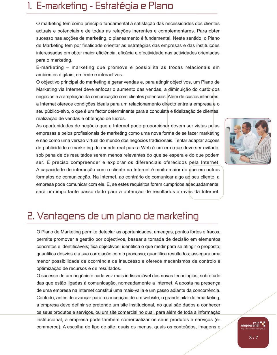 Neste sentido, o Plano de Marketing tem por finalidade orientar as estratégias das empresas e das instituições interessadas em obter maior eficiência, eficácia e efectividade nas actividades