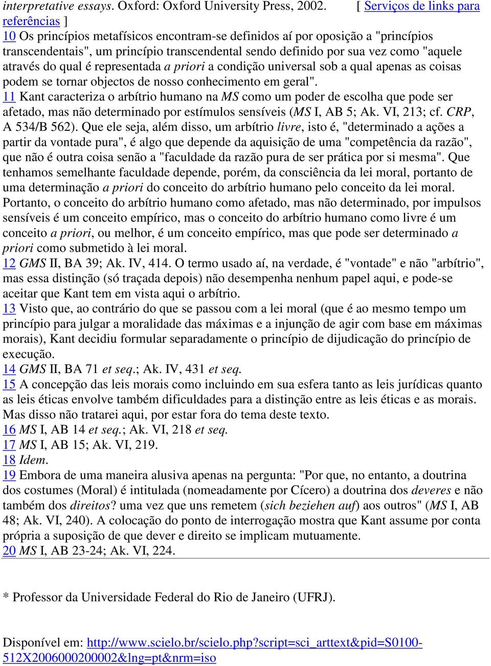 "aquele através do qual é representada a priori a condição universal sob a qual apenas as coisas podem se tornar objectos de nosso conhecimento em geral".