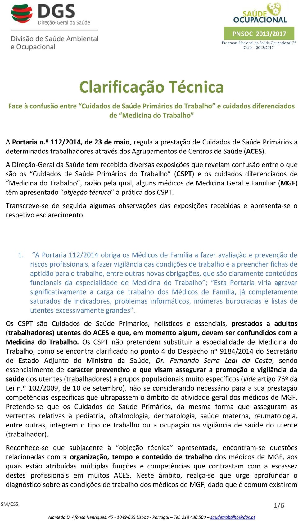 A Direção-Geral da Saúde tem recebido diversas exposições que revelam confusão entre o que são os Cuidados de Saúde Primários do Trabalho (CSPT) e os cuidados diferenciados de Medicina do Trabalho,