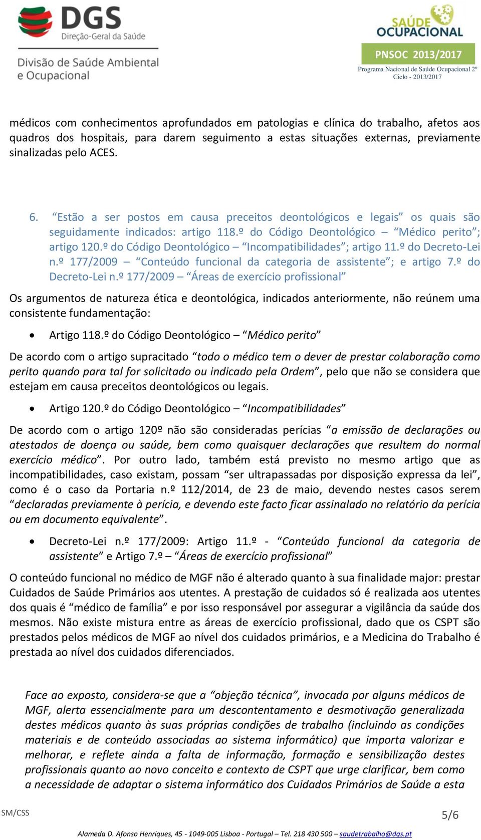 º do Código Deontológico Incompatibilidades ; artigo 11.º do Decreto-Lei n.