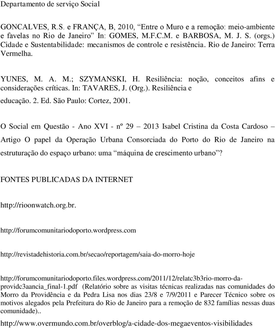 In: TAVARES, J. (Org.). Resiliência e educação. 2. Ed. São Paulo: Cortez, 2001.