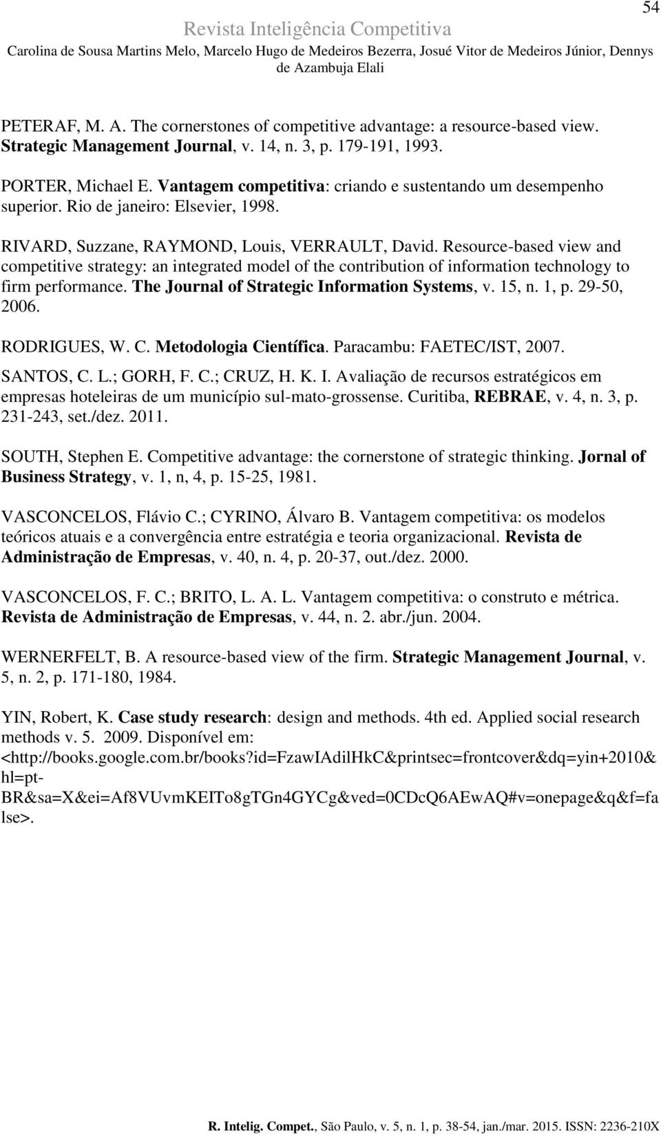 Resource-based view and competitive strategy: an integrated model of the contribution of information technology to firm performance. The Journal of Strategic Information Systems, v. 15, n. 1, p.