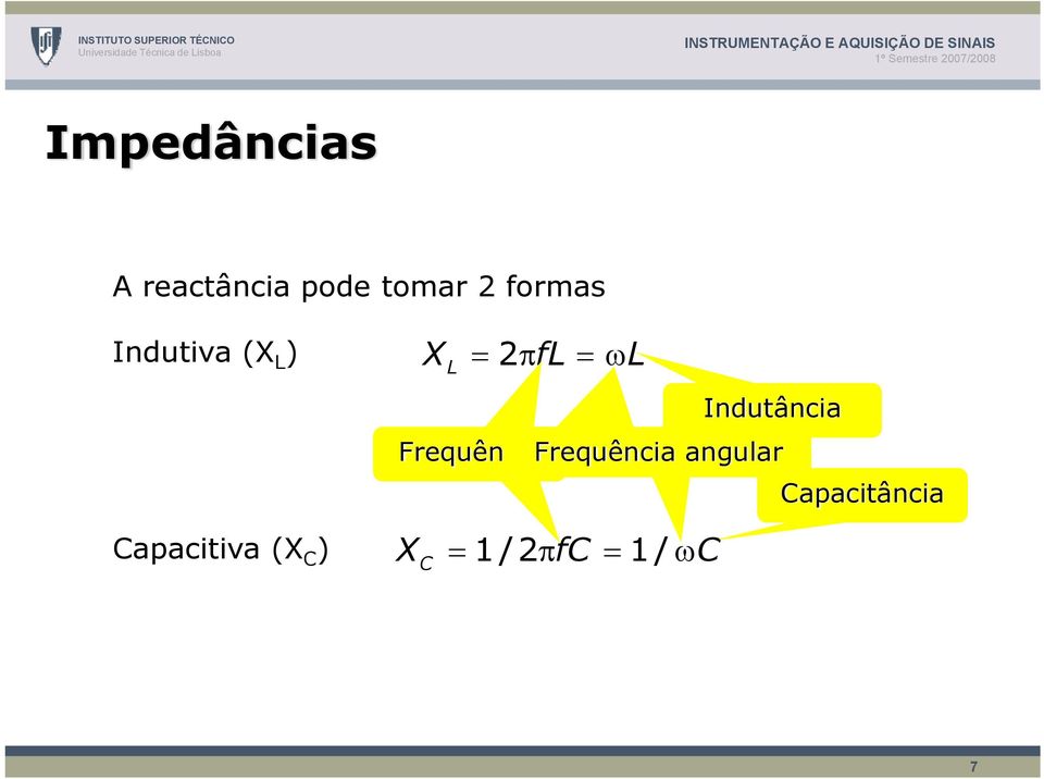 = 2π fl = ωl L Indutância Frequência