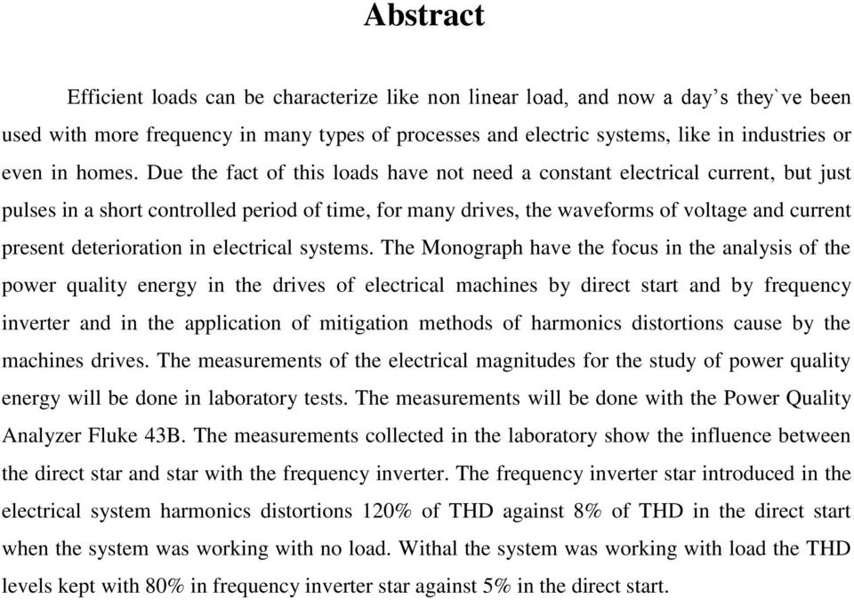 Due the fact of this loads have not need a constant electrical current, but just pulses in a short controlled period of time, for many drives, the waveforms of voltage and current present