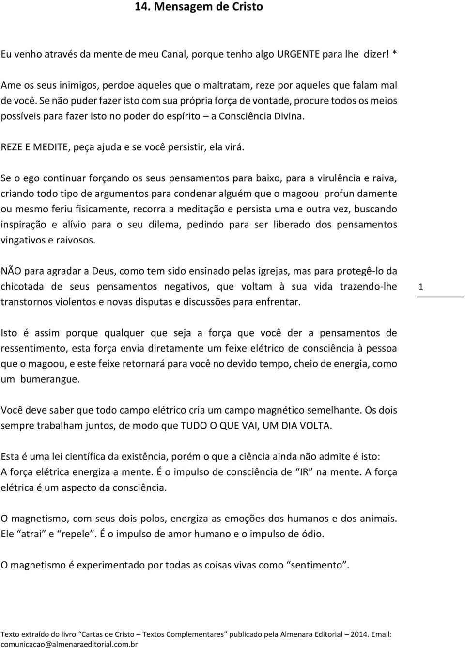 REZE E MEDITE, peça ajuda e se você persistir, ela virá.