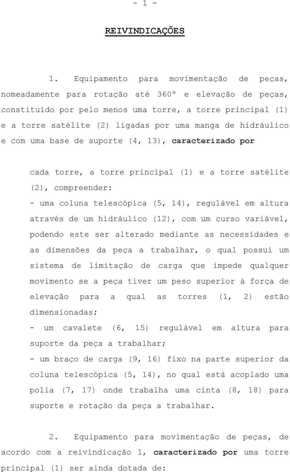 manga de hidráulico e com uma base de suporte (4, 13), caracterizado por cada torre, a torre principal (1) e a torre satélite (2), compreender: - uma coluna telescópica (5, 14), regulável em altura