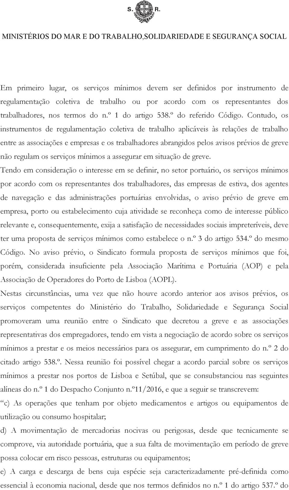 Contudo, os instrumentos de regulamentação coletiva de trabalho aplicáveis às relações de trabalho entre as associações e empresas e os trabalhadores abrangidos pelos avisos prévios de greve não