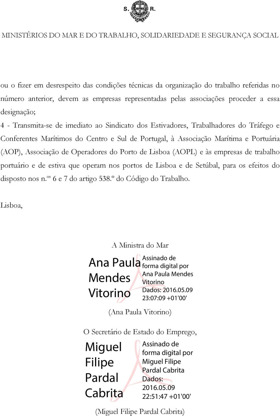 Portuária (AOP), Associação de Operadores do Porto de Lisboa (AOPL) e às empresas de trabalho portuário e de estiva que operam nos portos de Lisboa e de Setúbal, para os