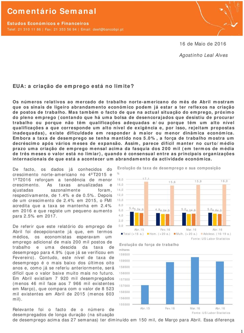 Mas também o facto de que na actual situação do emprego, próximo do pleno emprego (contando que há uma bolsa de desencorajados que desistiu de procurar trabalho ou porque não têm qualificações