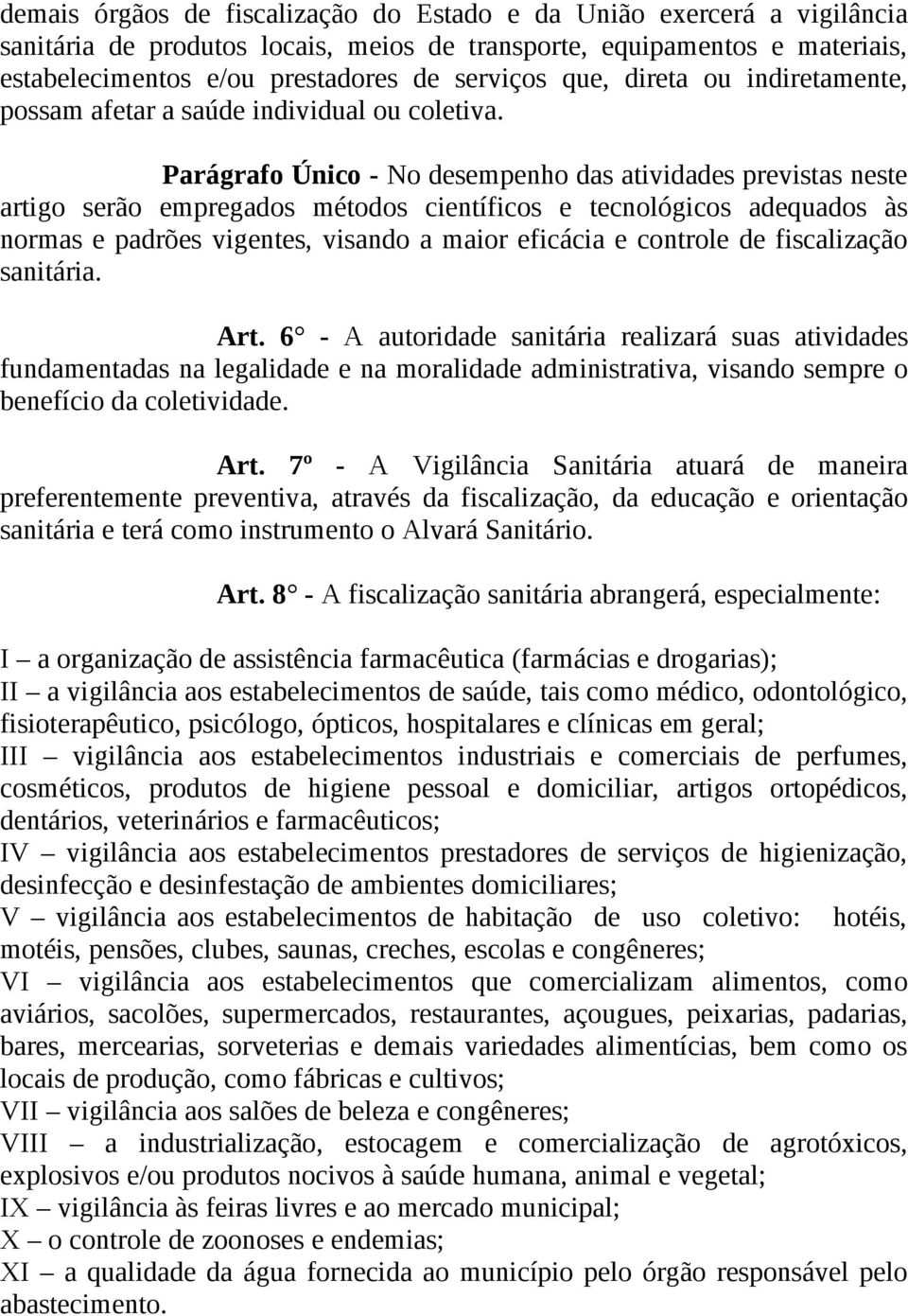 Parágrafo Único - No desempenho das atividades previstas neste artigo serão empregados métodos científicos e tecnológicos adequados às normas e padrões vigentes, visando a maior eficácia e controle