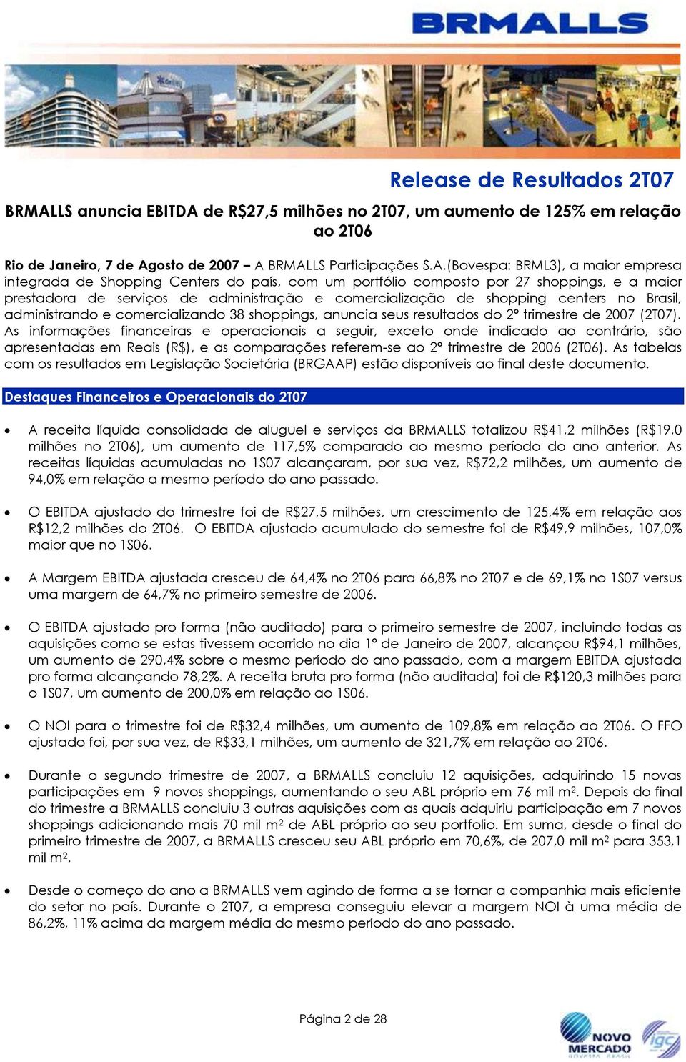 de R$27,5 milhões no 2T07, um aumento de 125% em relação ao 2T06 Rio de Janeiro, 7 de Ag