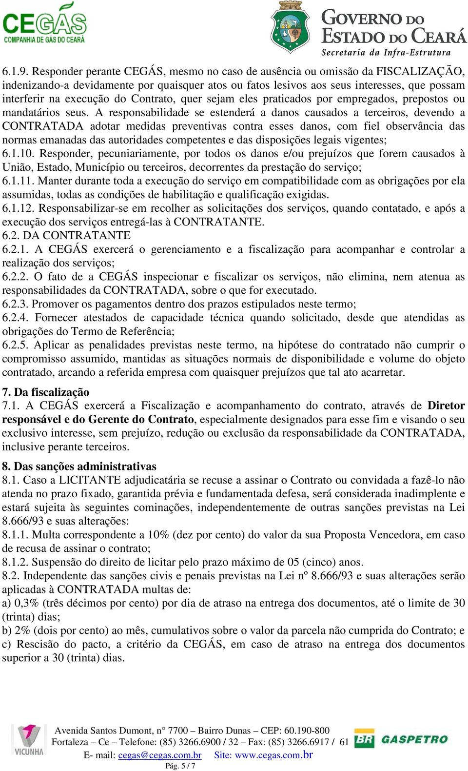 Contrato, quer sejam eles praticados por empregados, prepostos ou mandatários seus.