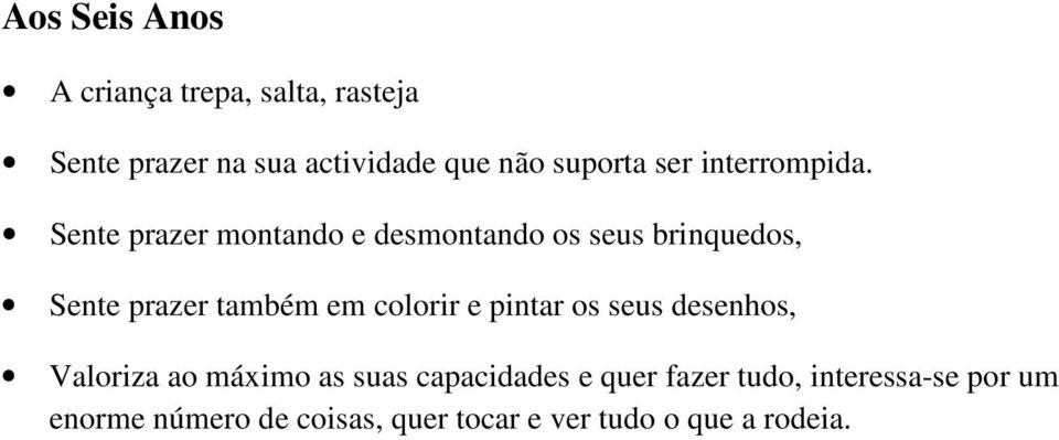 Sente prazer montando e desmontando os seus brinquedos, Sente prazer também em colorir e