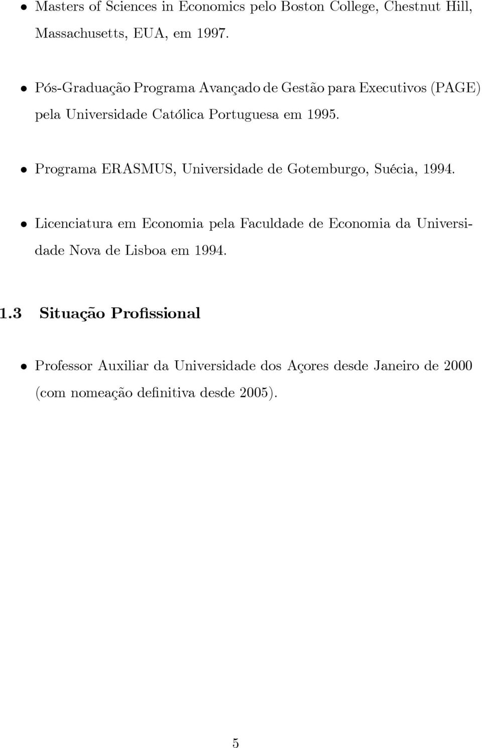 Programa ERASMUS, Universidade de Gotemburgo, Suécia, 1994.