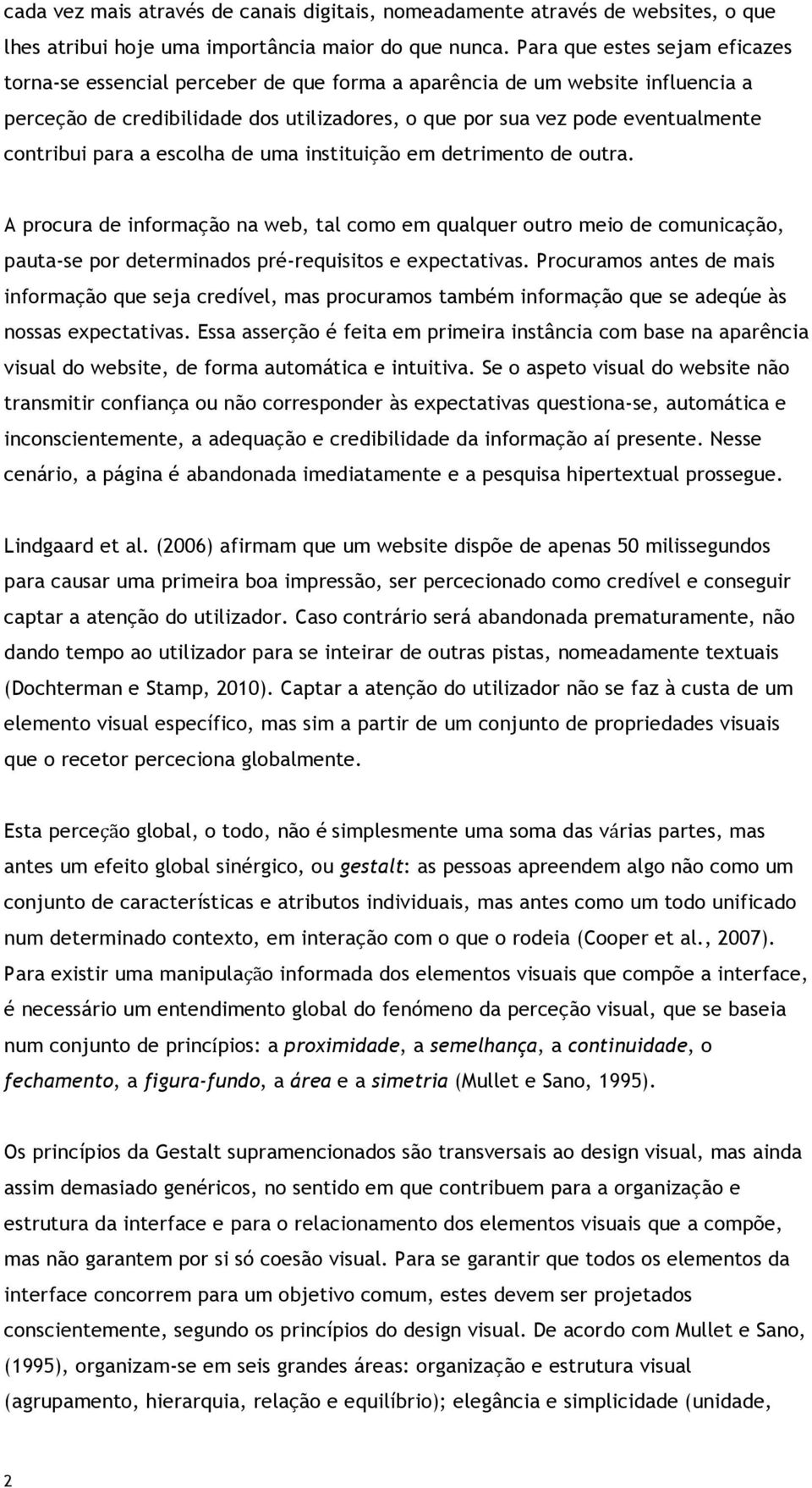 contribui para a escolha de uma instituição em detrimento de outra.