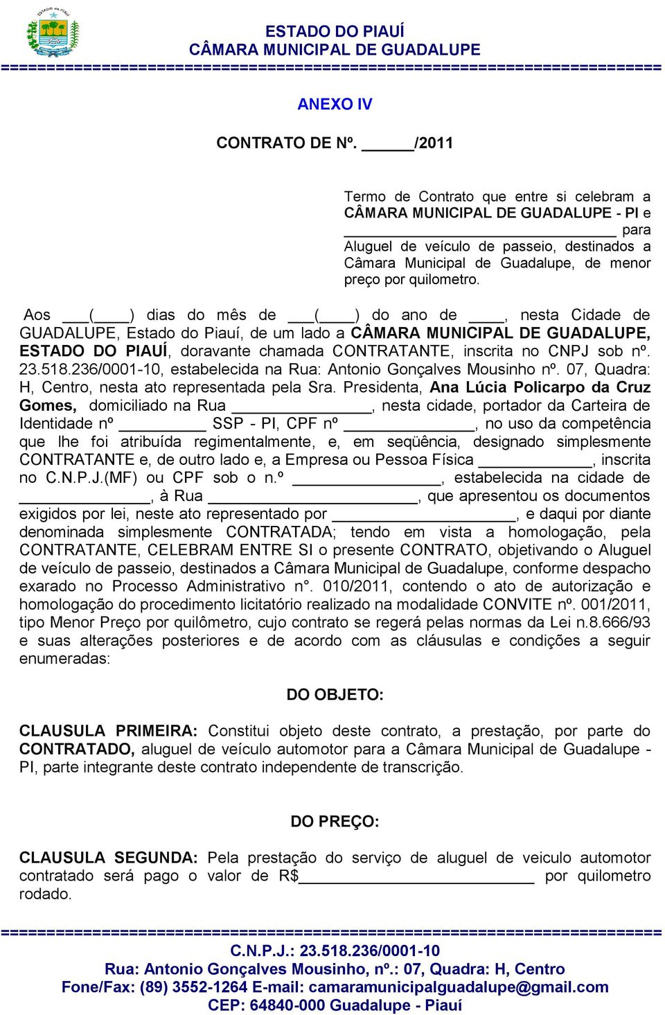 236/0001-10, estabelecida na Rua: Antonio Gonçalves Mousinho nº. 07, Quadra: H, Centro, nesta ato representada pela Sra.