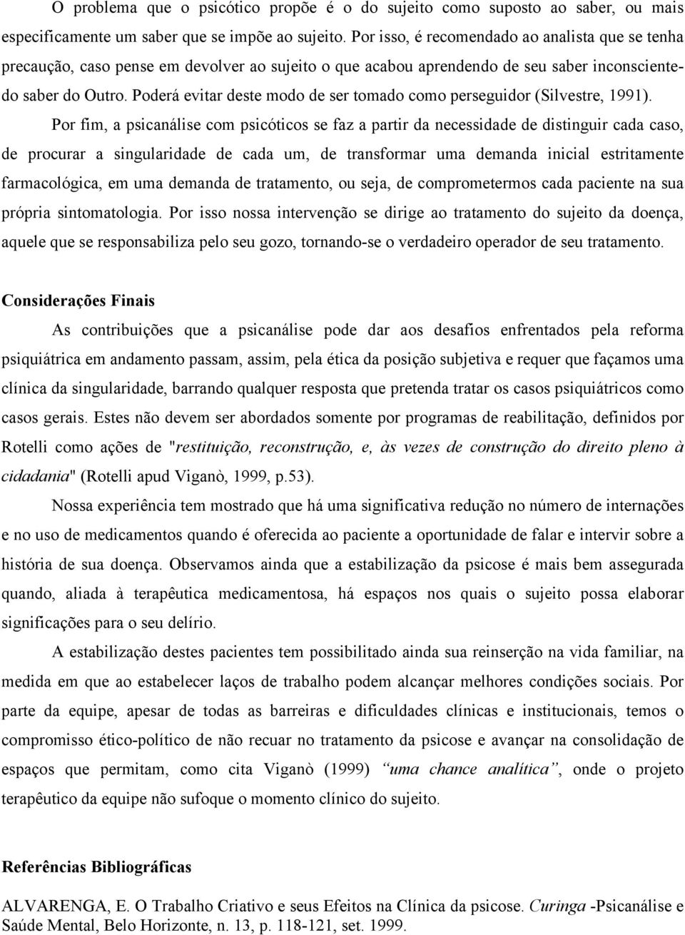 Poderá evitar deste modo de ser tomado como perseguidor (Silvestre, 1991).