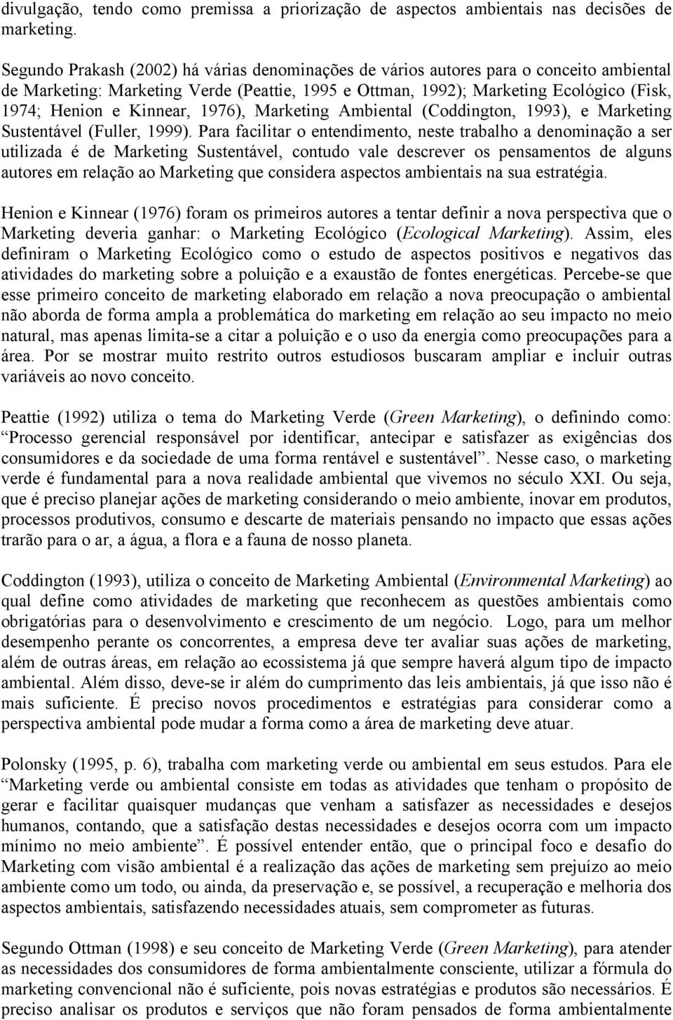 Kinnear, 1976), Marketing Ambiental (Coddington, 1993), e Marketing Sustentável (Fuller, 1999).