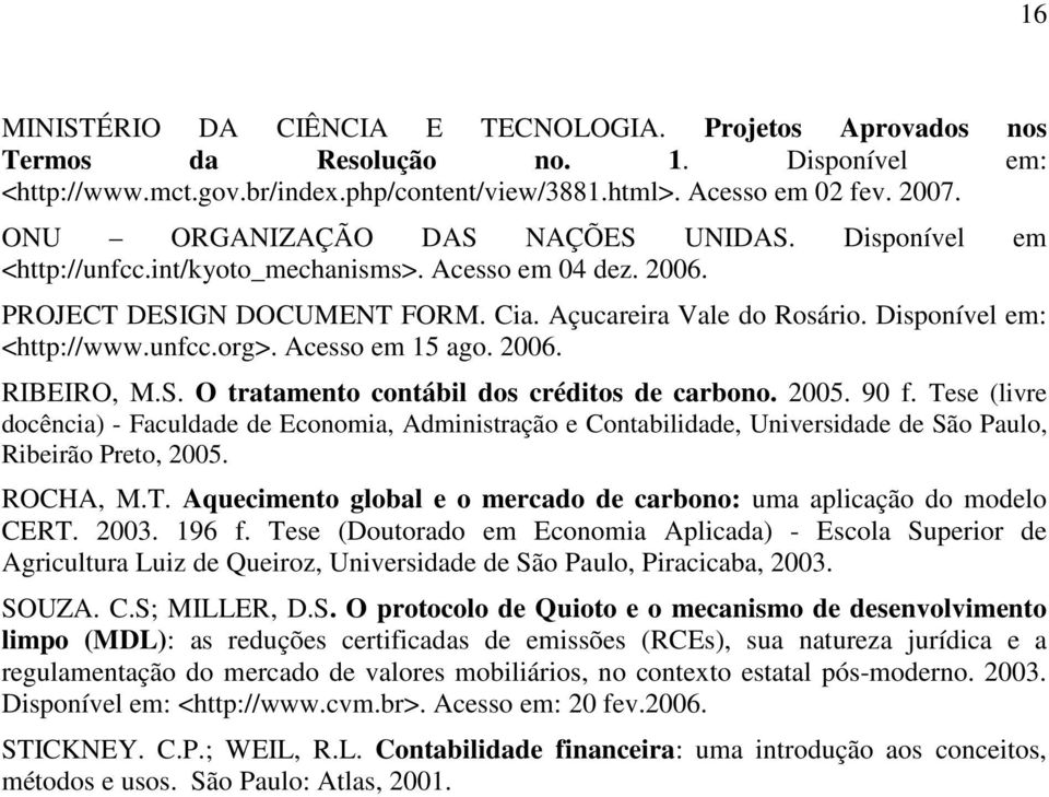 unfcc.org>. Acesso em 15 ago. 2006. RIBEIRO, M.S. O tratamento contábil dos créditos de carbono. 2005. 90 f.