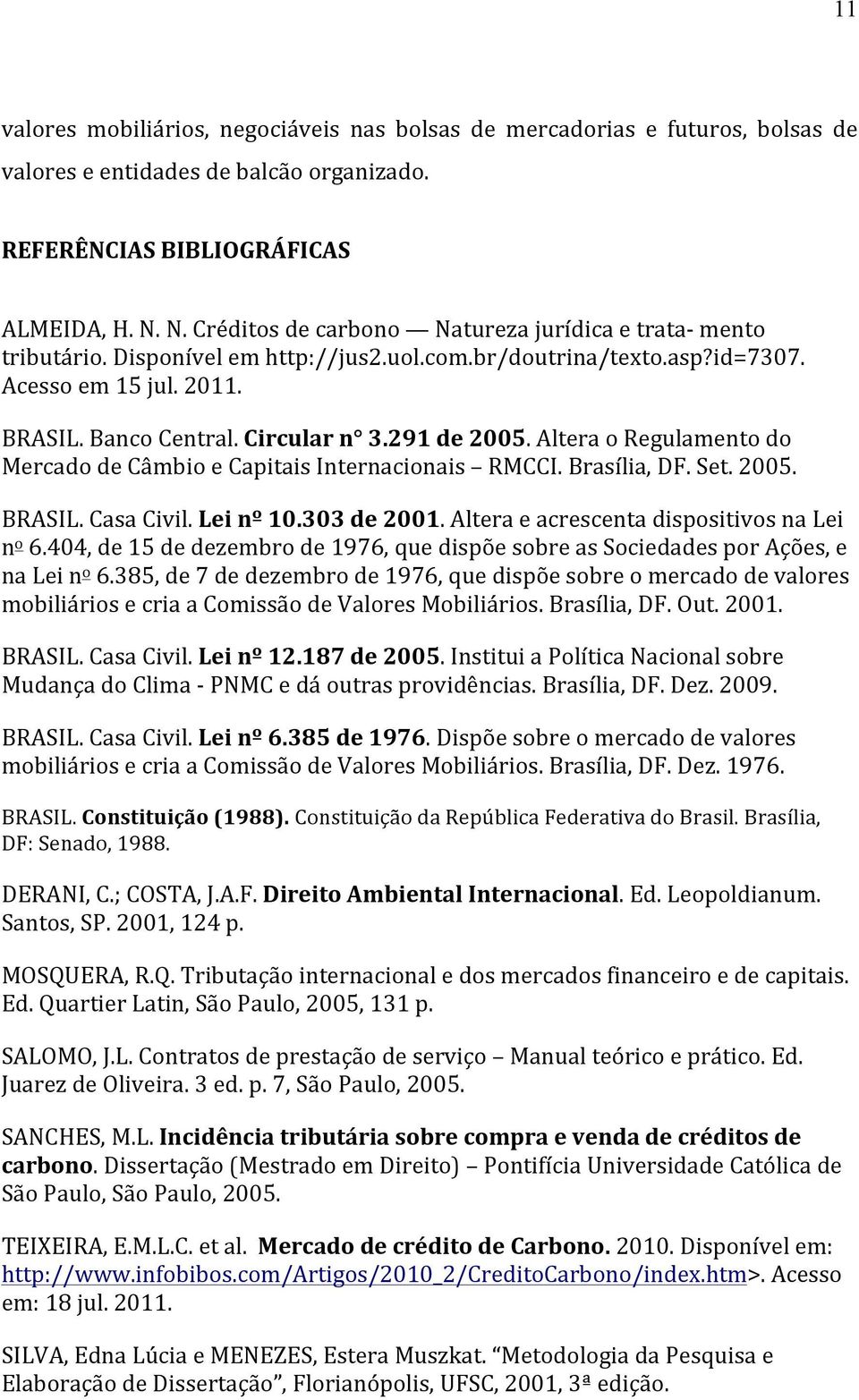 291 de 2005. Altera o Regulamento do Mercado de Câmbio e Capitais Internacionais RMCCI. Brasília, DF. Set. 2005. BRASIL. Casa Civil. Lei nº 10.303 de 2001.