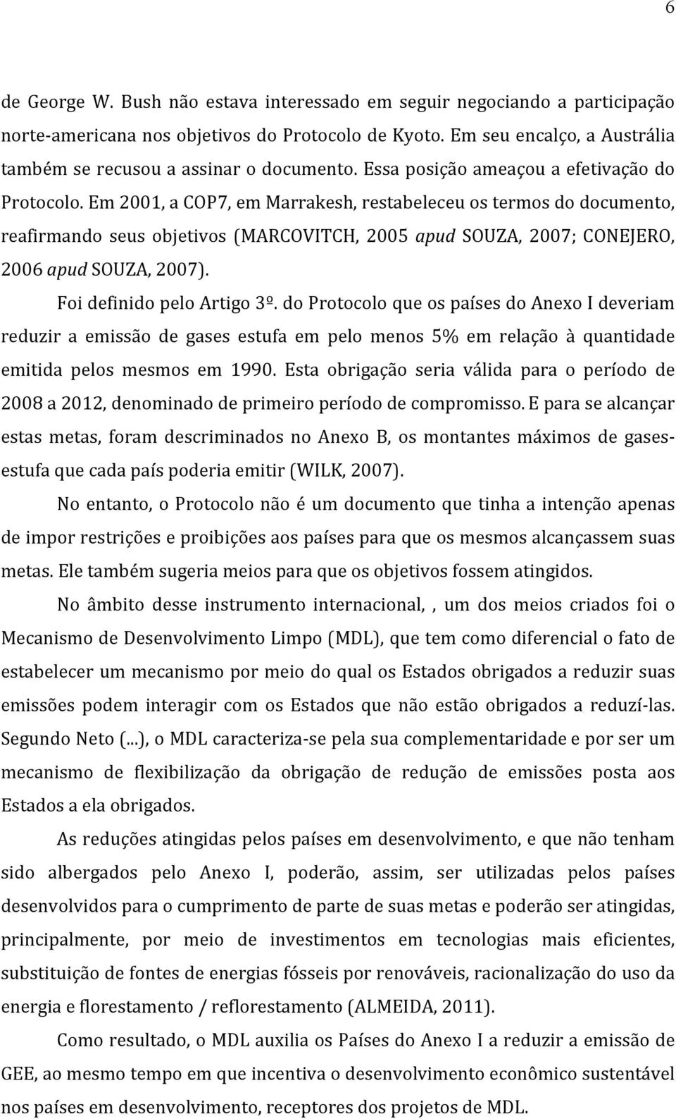 Em 2001, a COP7, em Marrakesh, restabeleceu os termos do documento, reafirmando seus objetivos (MARCOVITCH, 2005 apud SOUZA, 2007; CONEJERO, 2006 apud SOUZA, 2007). Foi definido pelo Artigo 3º.