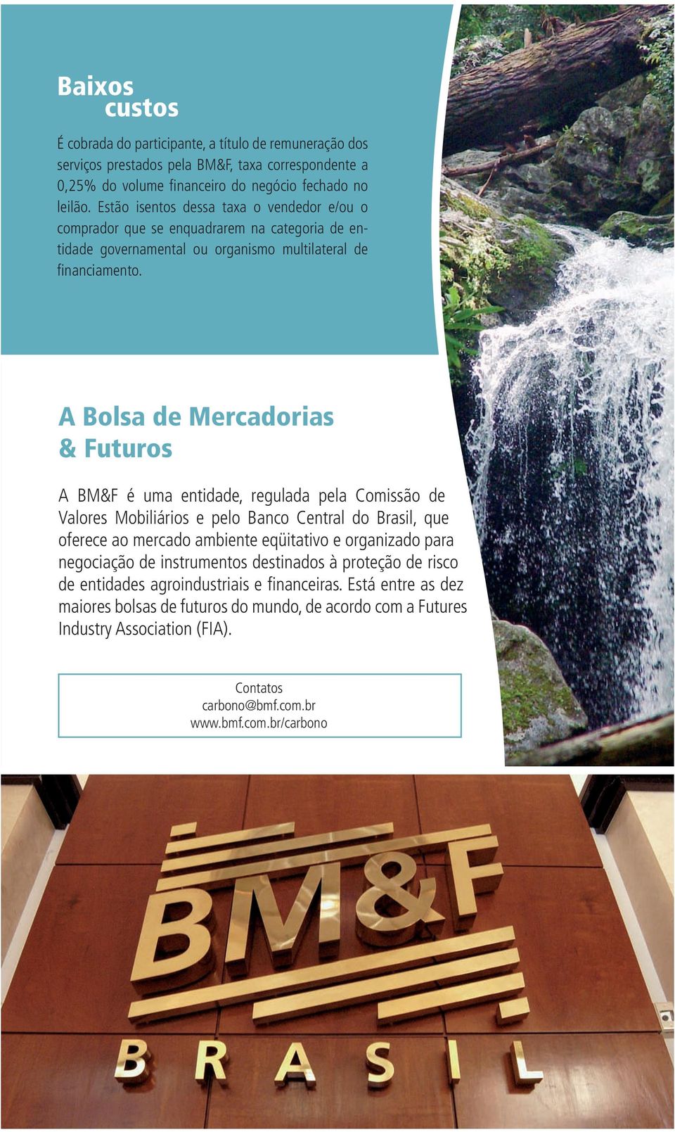 A Bolsa de Mercadorias & Futuros A BM&F é uma entidade, regulada pela Comissão de Valores Mobiliários e pelo Banco Central do Brasil, que oferece ao mercado ambiente eqüitativo e organizado para