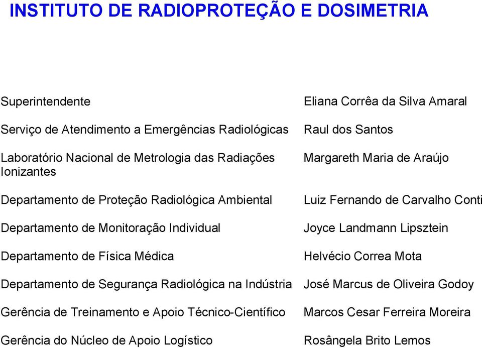 Radiológica na Indústria Gerência de Treinamento e Apoio Técnico-Científico Gerência do Núcleo de Apoio Logístico Eliana Corrêa da Silva Amaral Raul dos Santos