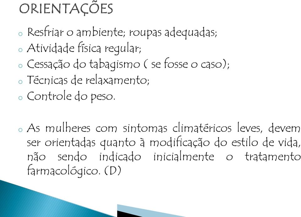 o As mulheres com sintomas climatéricos leves, devem ser orientadas quanto à