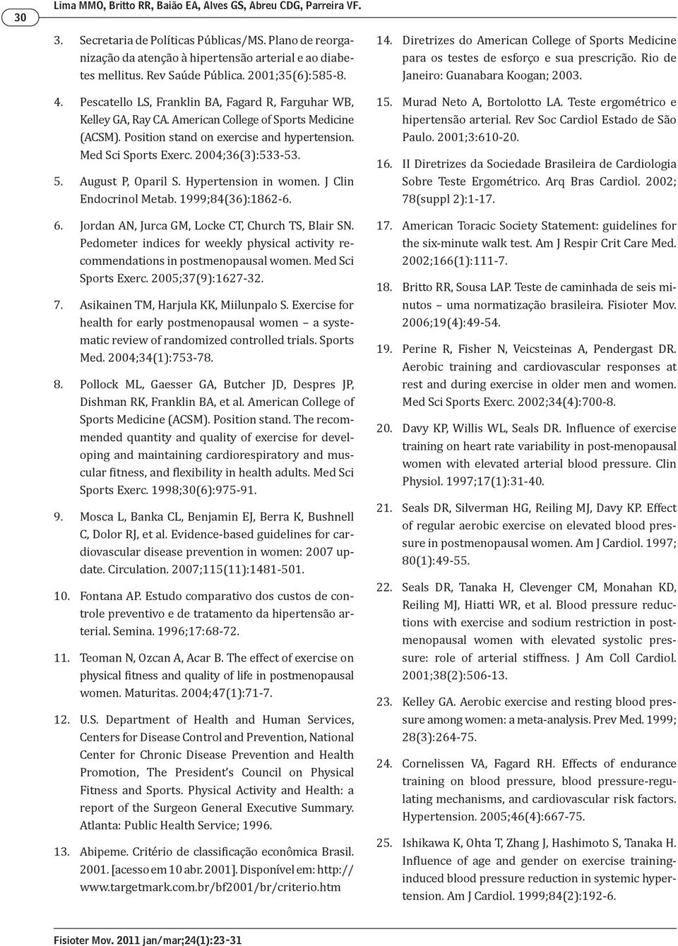 Med Sci Sports Exerc. 2004;36(3):533-53. 5. August P, Oparil S. Hypertension in women. J Clin Endocrinol Metab. 1999;84(36):1862-6. 6. Jordan AN, Jurca GM, Locke CT, Church TS, Blair SN.