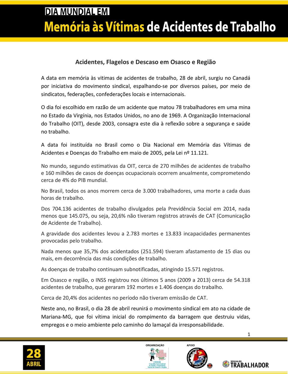 O dia foi escolhido em razão de um acidente que matou 78 trabalhadores em uma mina no Estado da Virgínia, nos Estados Unidos, no ano de 1969.