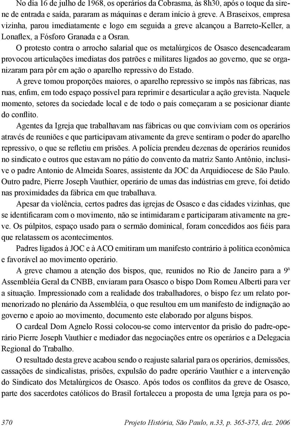 O protesto contra o arrocho salarial que os metalúrgicos de Osasco desencadearam provocou articulações imediatas dos patrões e militares ligados ao governo, que se organizaram para pôr em ação o