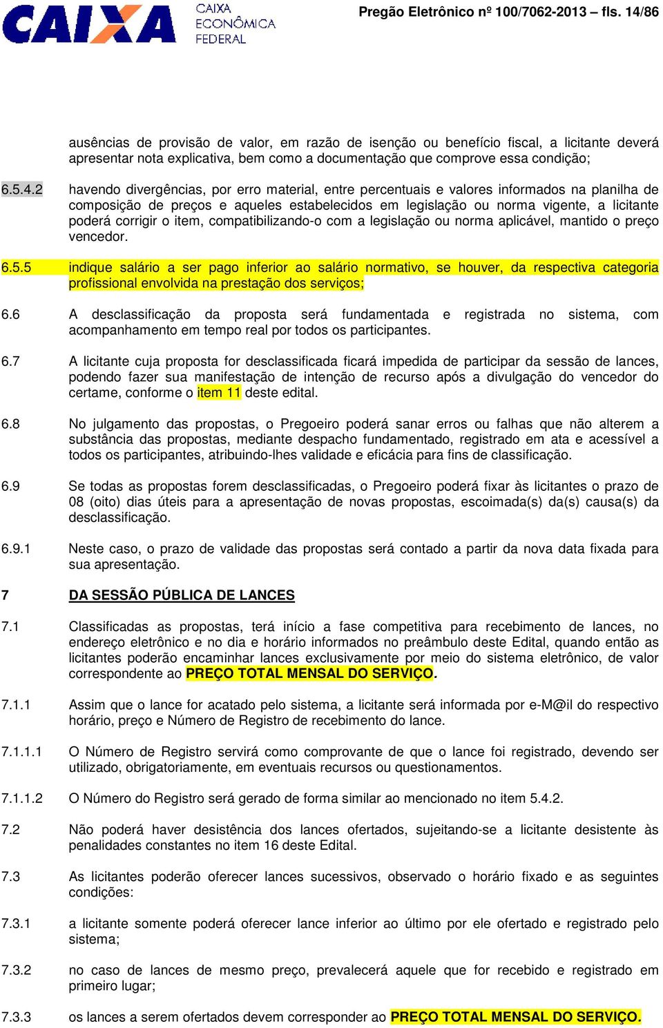 divergências, por erro material, entre percentuais e valores informados na planilha de composição de preços e aqueles estabelecidos em legislação ou norma vigente, a licitante poderá corrigir o item,