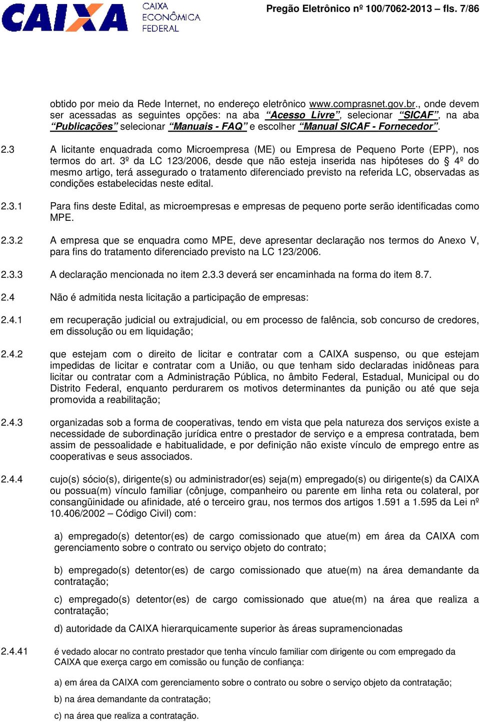 3 A licitante enquadrada como Microempresa (ME) ou Empresa de Pequeno Porte (EPP), nos termos do art.