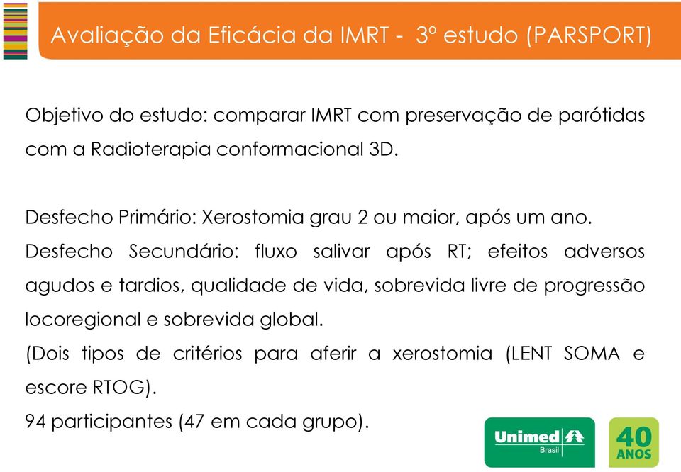 Desfecho Secundário: fluxo salivar após RT; efeitos adversos agudos e tardios, qualidade de vida, sobrevida livre de