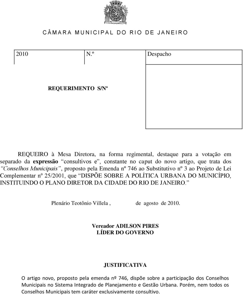 URBANA DO MUNICÍPIO, INSTITUINDO O PLANO Plenário Teotônio Villela, de agosto de 2010.