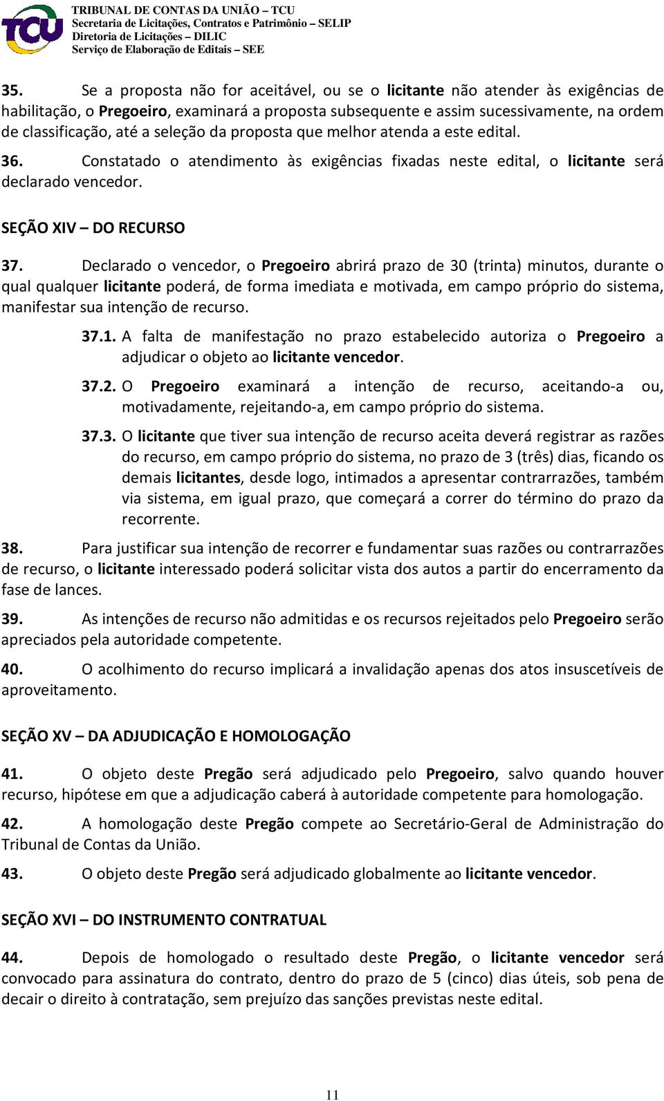 Declarado o vencedor, o Pregoeiro abrirá prazo de 30 (trinta) minutos, durante o qual qualquer licitante poderá, de forma imediata e motivada, em campo próprio do sistema, manifestar sua intenção de