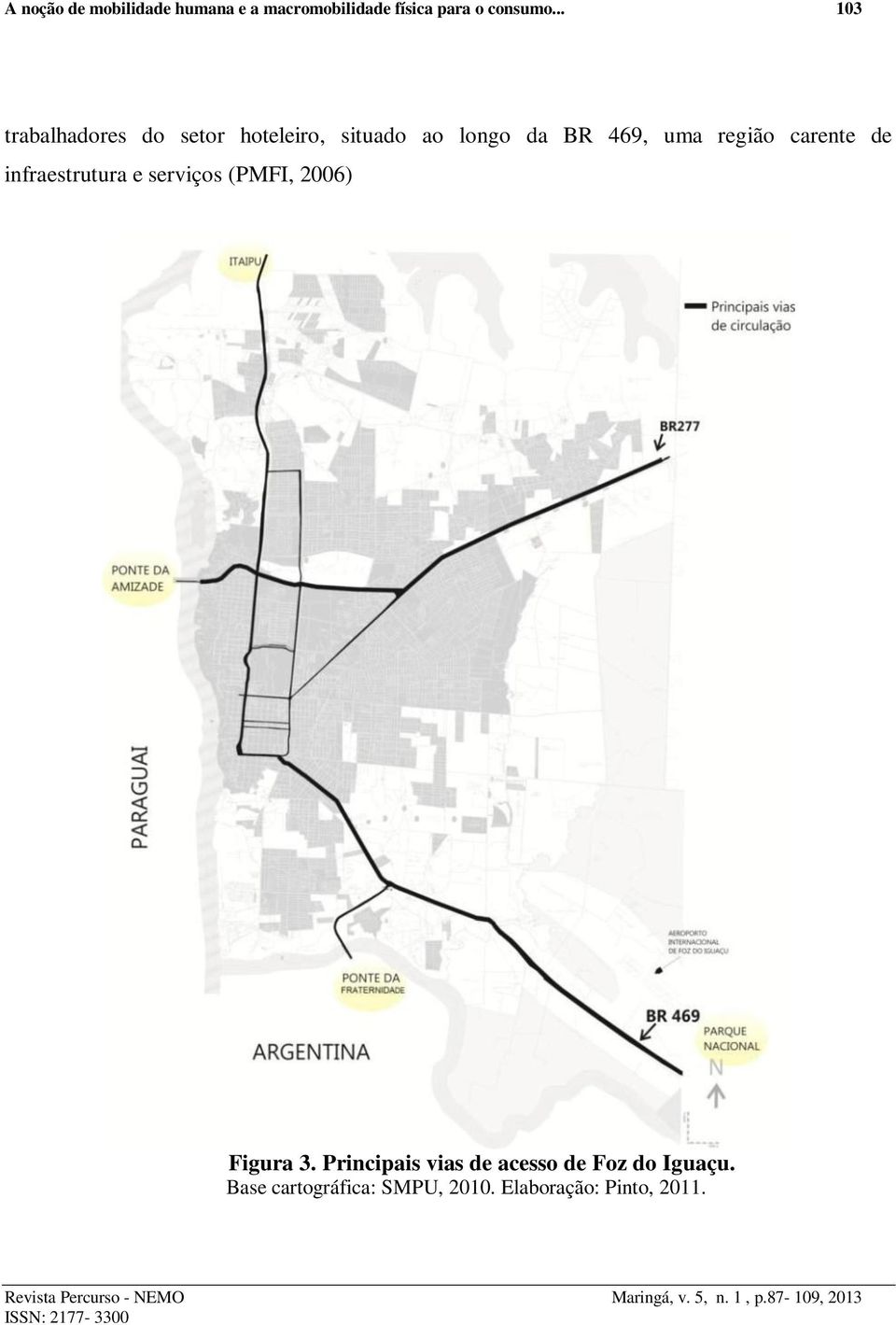 infraestrutura e serviços (PMFI, 2006) Figura 3. Principais vias de acesso de Foz do Iguaçu.