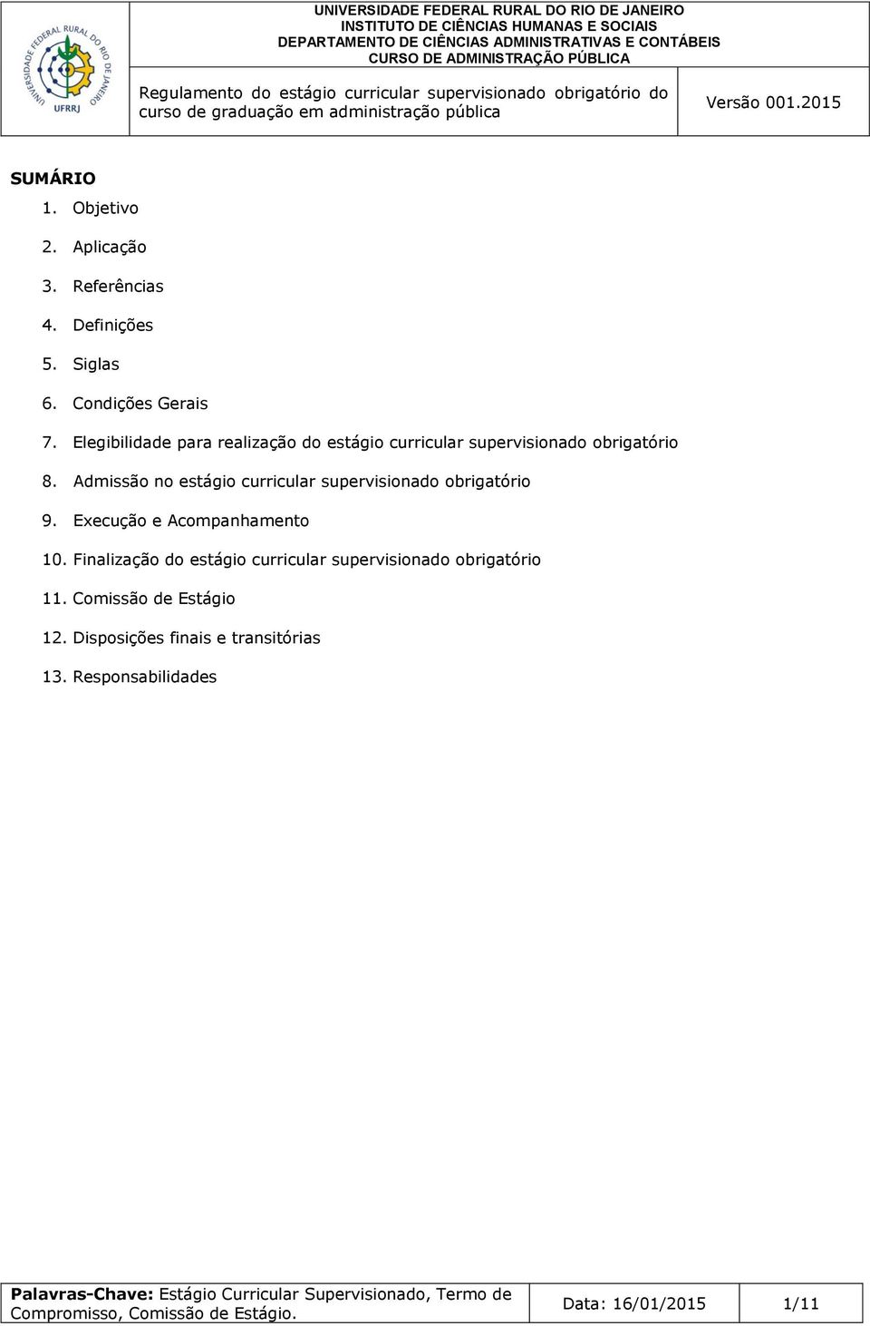 Admissão no estágio curricular supervisionado obrigatório 9. Execução e Acompanhamento 10.