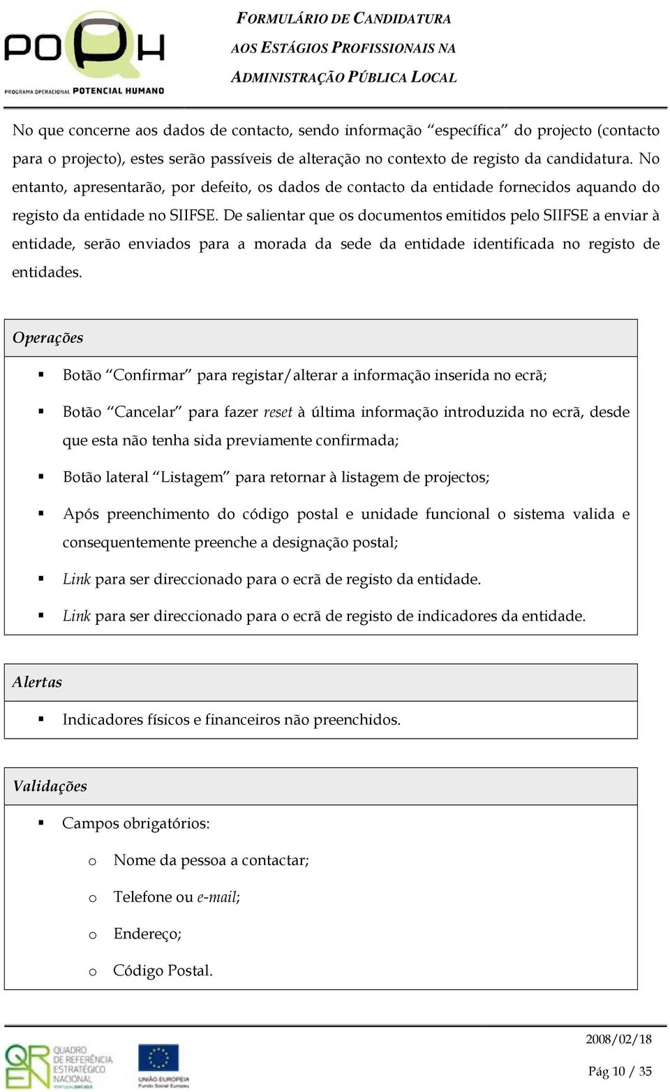 De salientar que s dcuments emitids pel SIIFSE a enviar à entidade, serã enviads para a mrada da sede da entidade identificada n regist de entidades.