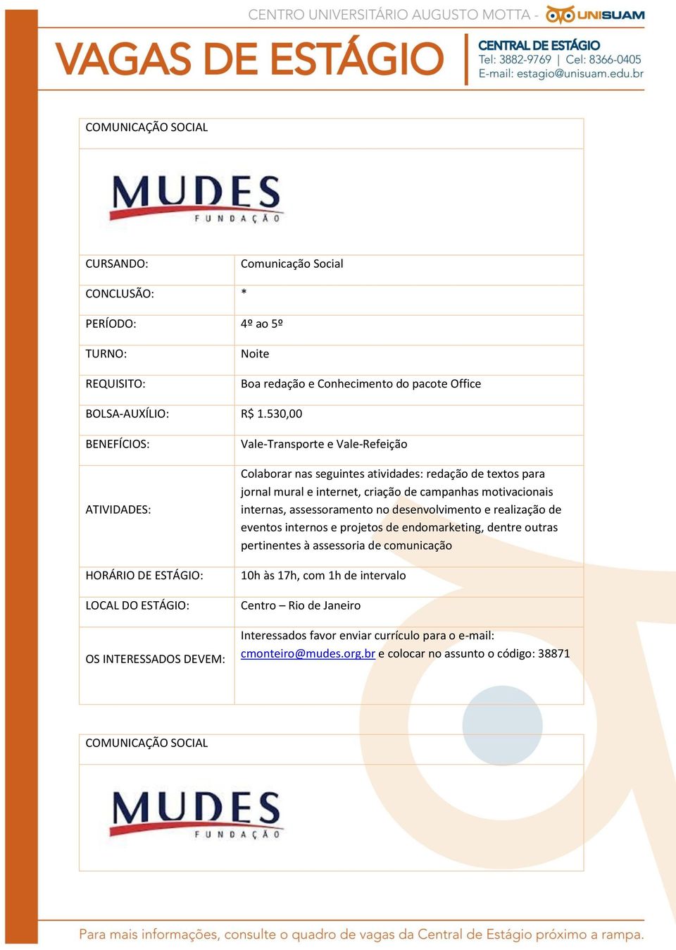 motivacionais internas, assessoramento no desenvolvimento e realização de eventos internos e projetos de endomarketing, dentre outras pertinentes à