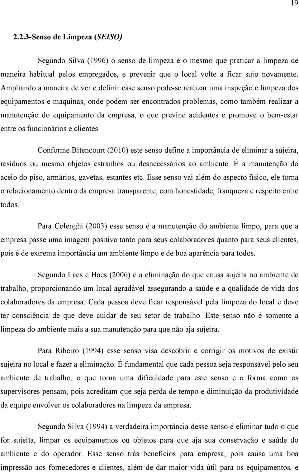 equipamento da empresa, o que previne acidentes e promove o bem-estar entre os funcionários e clientes.