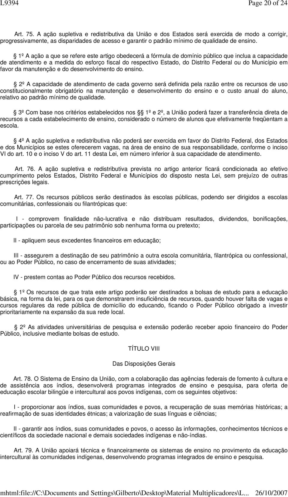 1º A ação a que se refere este artigo obedecerá a fórmula de domínio público que inclua a capacidade de atendimento e a medida do esforço fiscal do respectivo Estado, do Distrito Federal ou do