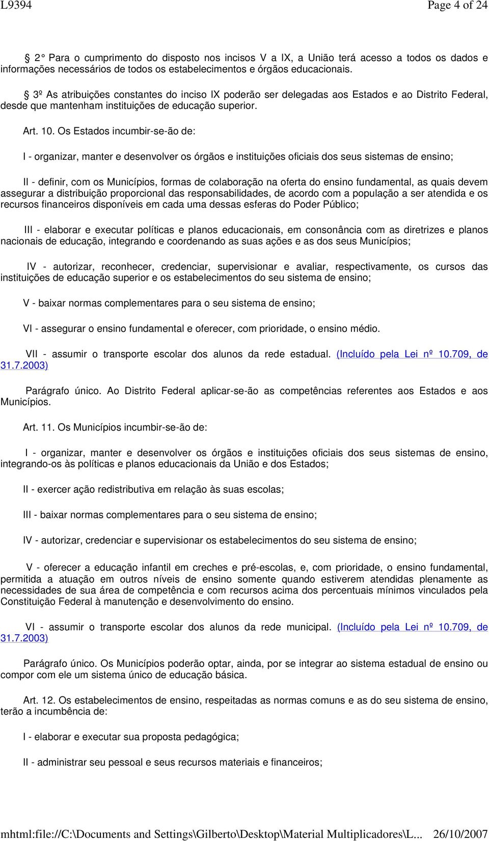 Os Estados incumbir-se-ão de: I - organizar, manter e desenvolver os órgãos e instituições oficiais dos seus sistemas de ensino; II - definir, com os Municípios, formas de colaboração na oferta do