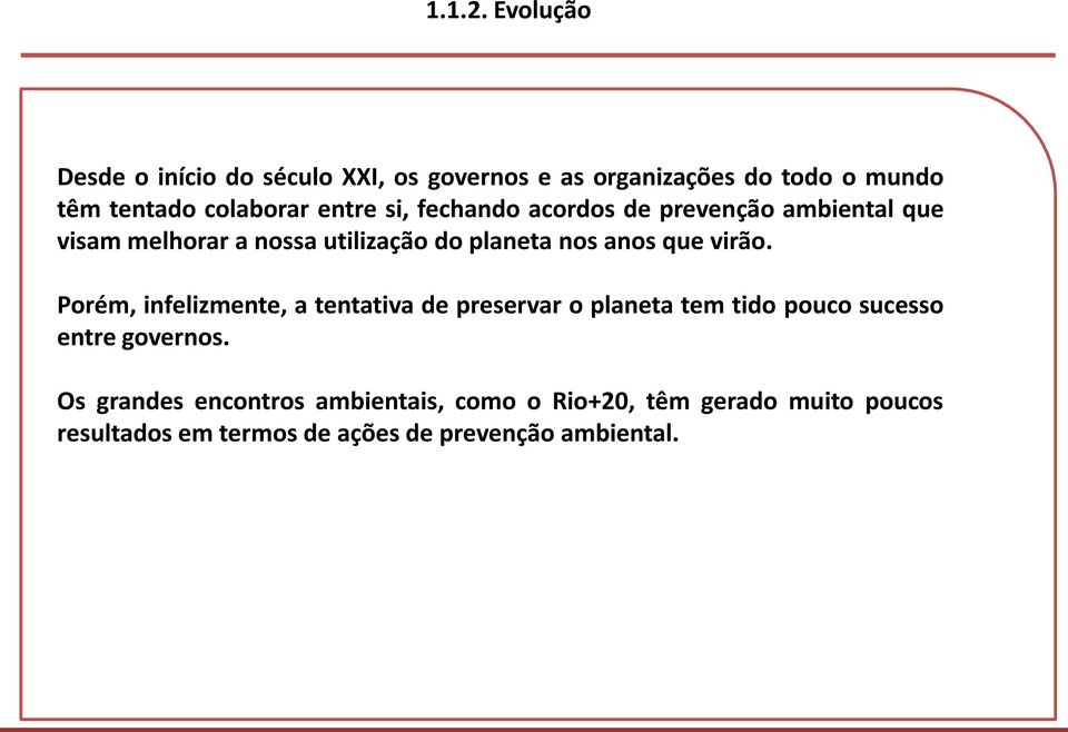 si, fechando acordos de prevenção ambiental que visam melhorar a nossa utilização do planeta nos anos que virão.