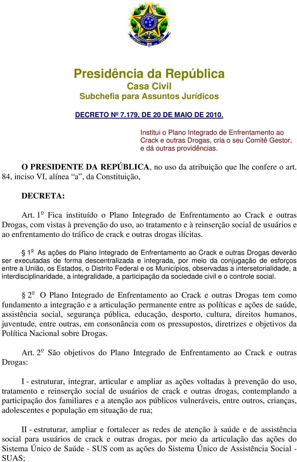 84, inciso VI, alínea a, da Constituição, DECRETA: Art.