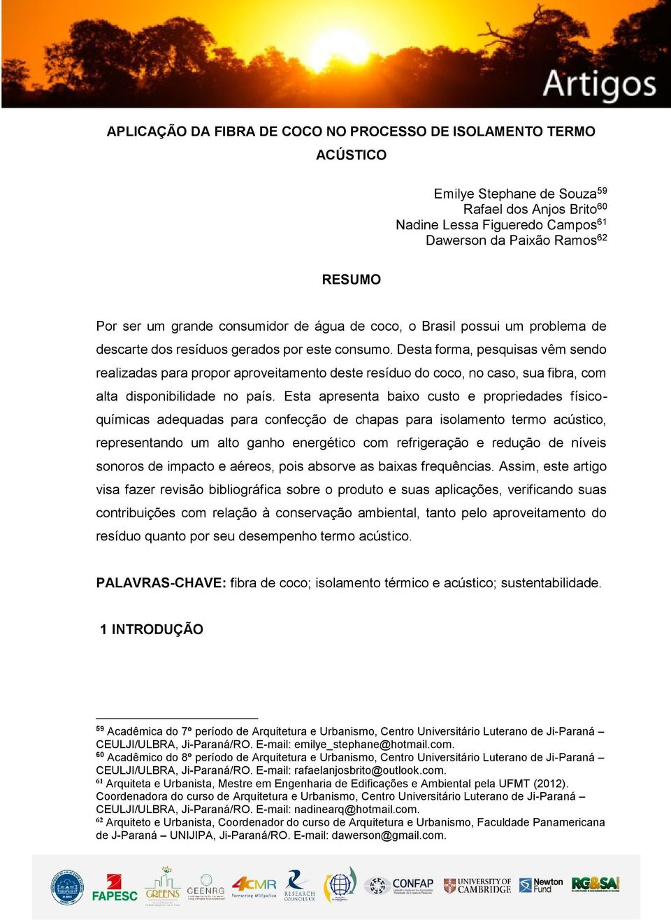 Desta forma, pesquisas vêm sendo realizadas para propor aproveitamento deste resíduo do coco, no caso, sua fibra, com alta disponibilidade no país.