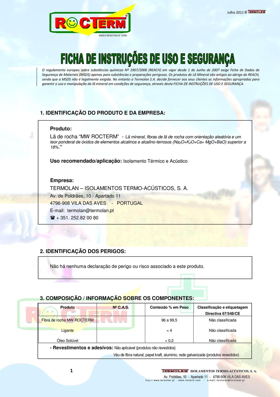 H, sendo que a MSDS não é legalmente exigida. No entanto a Termolan S.A.