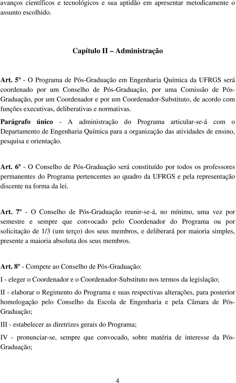 Coordenador-Substituto, de acordo com funções executivas, deliberativas e normativas.