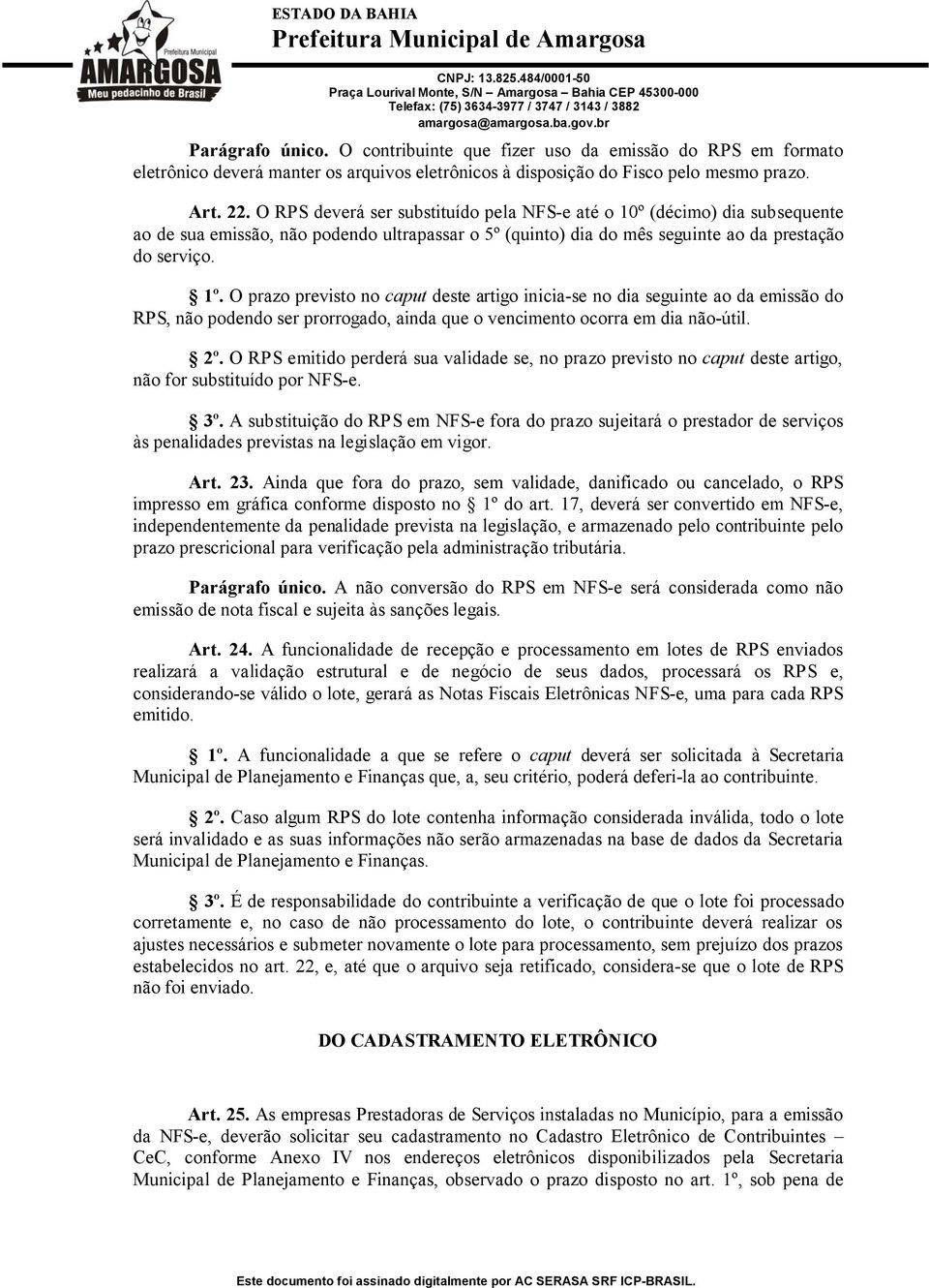 O prazo previsto no caput deste artigo inicia-se no dia seguinte ao da emissão do RPS, não podendo ser prorrogado, ainda que o vencimento ocorra em dia não-útil. 2º.